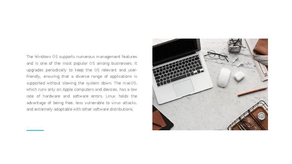 The Windows OS supports numerous management features and is one of the most popular OS among businesses. It up