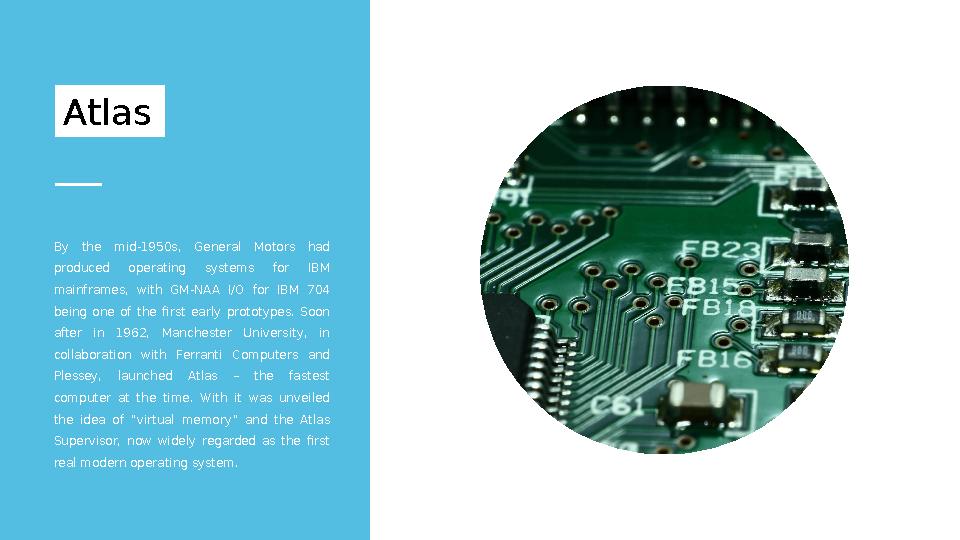 Atlas By the mid-1950s, General Motors had produced operating systems for IBM mainframes, with GM-NAA I/O for IB