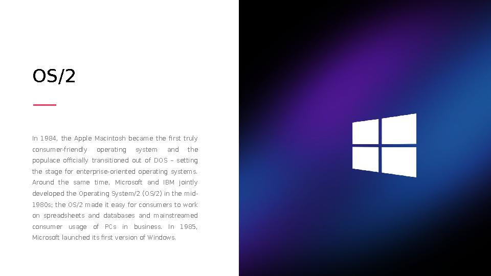 In 1984, the Apple Macintosh became the first truly consumer-friendly operating system and the populace officiall