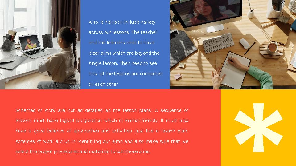 Also, it helps to include variety across our lessons. The teacher and the learners need to have clear aims which are beyond t