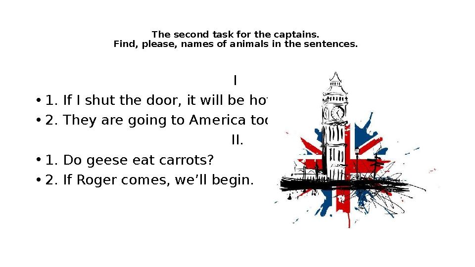 The second task for the captains. Find, please, names of animals in the sentences. I • 1. If I shut the door, it will be hot.