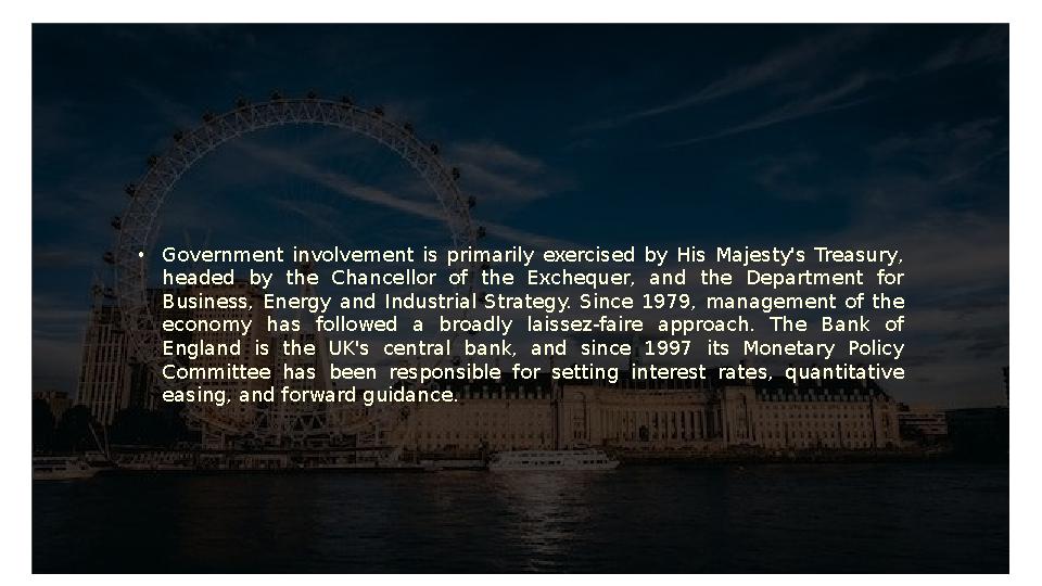 • Government involvement is primarily exercised by His Majesty's Treasury, headed by the Chancellor of the Excheq