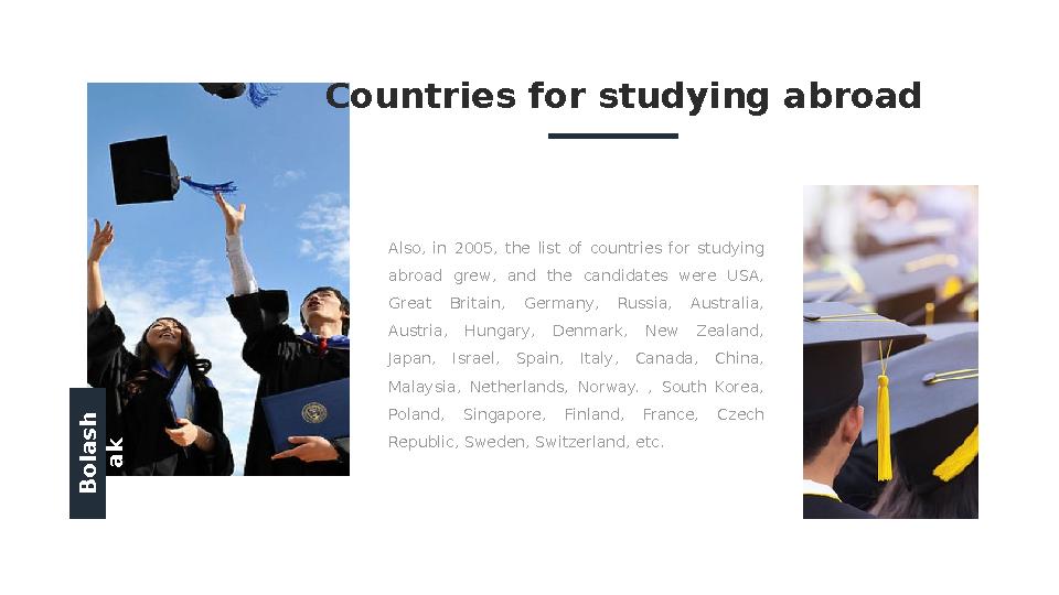 B o la s h a kAlso, in 2005, the list of countries for studying abroad grew, and the candidates were USA, Great