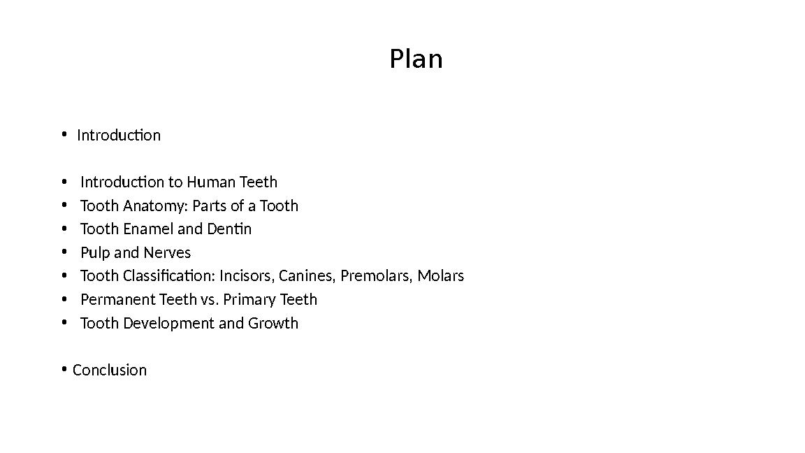 Plan • Introduction • Introduction to Human Teeth • Tooth Anatomy: Parts of a Tooth • Tooth Enamel and Dentin • Pulp and Nerve