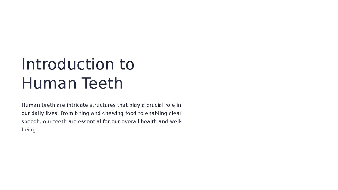 Introduction to Human Teeth Human teeth are intricate structures that play a crucial role in our daily lives. From biting and