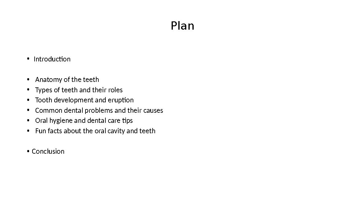 Plan • Introduction • Anatomy of the teeth • Types of teeth and their roles • Tooth development and eruption • Common dental p
