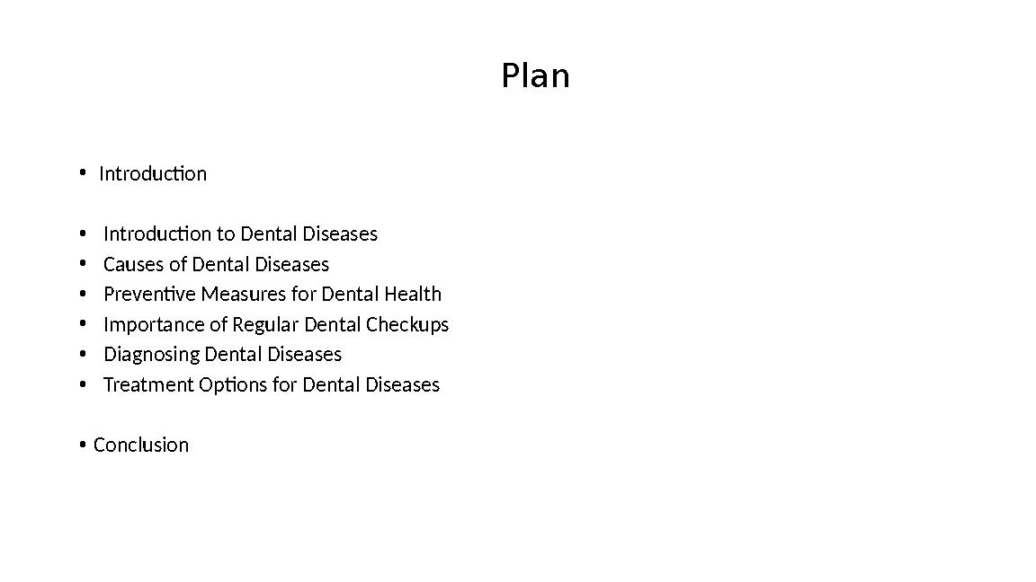 Plan • Introduction • Introduction to Dental Diseases • Causes of Dental Diseases • Preventive Measures for Dental Health • Im