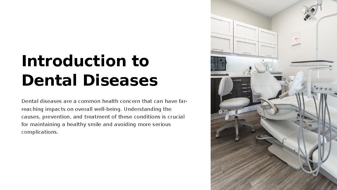 Introduction to Dental Diseases Dental diseases are a common health concern that can have far- reaching impacts on overall well