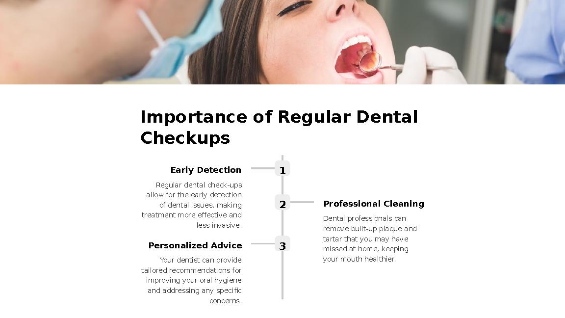 Importance of Regular Dental Checkups 1Early Detection Regular dental check-ups allow for the early detection of dental issue