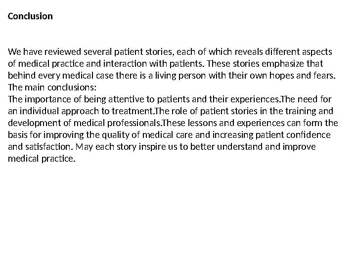 Conclusion We have reviewed several patient stories, each of which reveals different aspects of medical practice and interactio