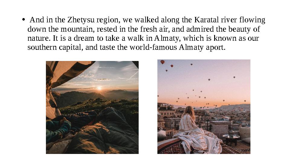 • And in the Zhetysu region, we walked along the Karatal river flowing down the mountain, rested in the fresh air, and admire