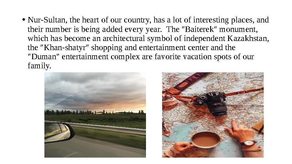 • Nur-Sultan, the heart of our country, has a lot of interesting places, and their number is being added every year. The "Bait