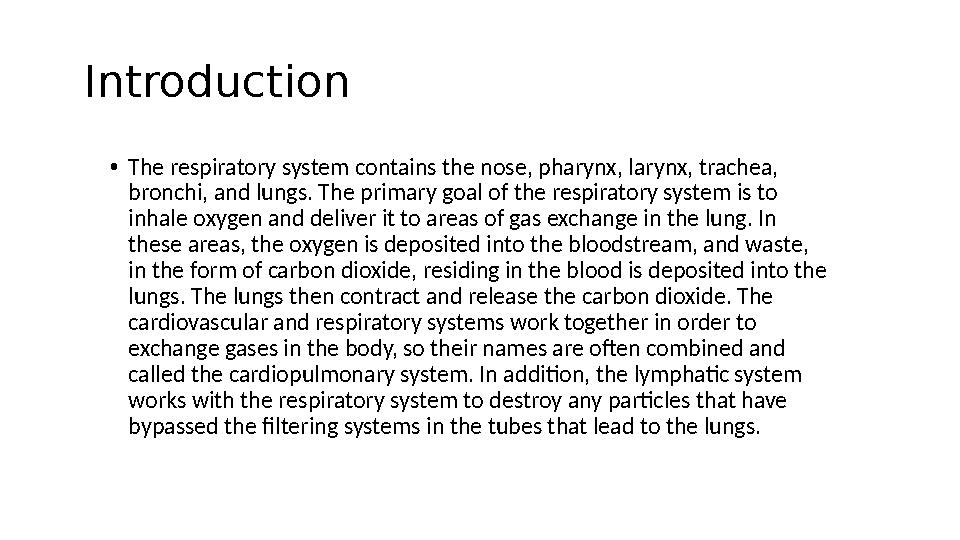 Introduction • The respiratory system contains the nose, pharynx, larynx, trachea, bronchi, and lungs. The primary goal of the