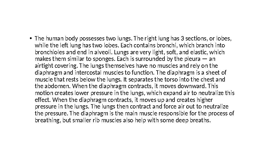 • The human body possesses two lungs. The right lung has 3 sections, or lobes, while the left lung has two lobes. Each contains