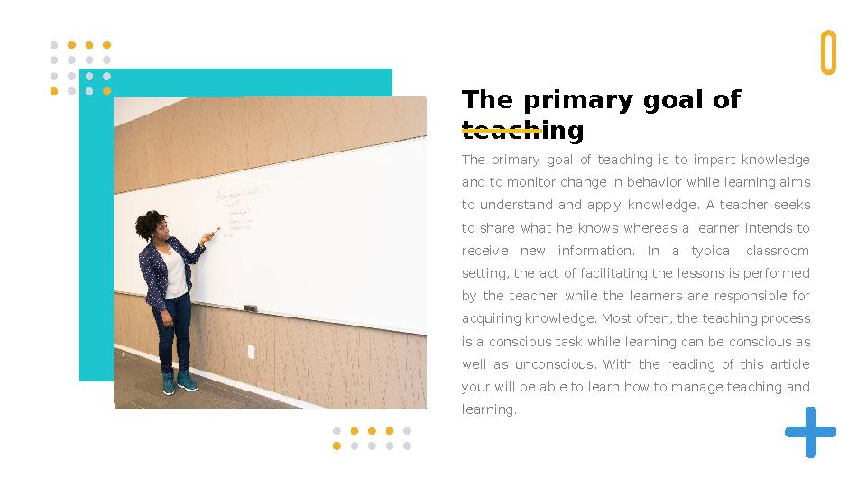 The primary goal of teaching The primary goal of teaching is to impart knowledge and to monitor change in behavior wh