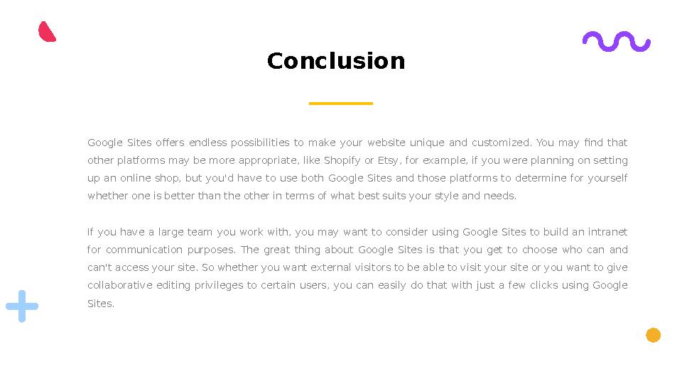 Conclusion Google Sites offers endless possibilities to make your website unique and customized. You may find tha