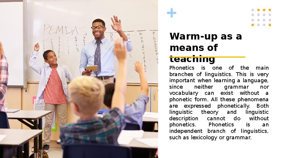 Warm-up as a means of teaching Phonetics is one of the main branches of linguistics. This is very important when