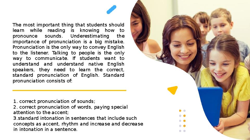 The most important thing that students should learn while reading is knowing how to pronounce sounds. Underestim