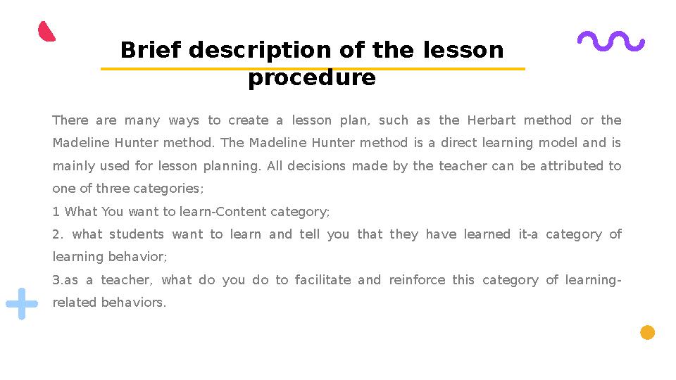 There are many ways to create a lesson plan, such as the Herbart method or the Madeline Hunter method. The M