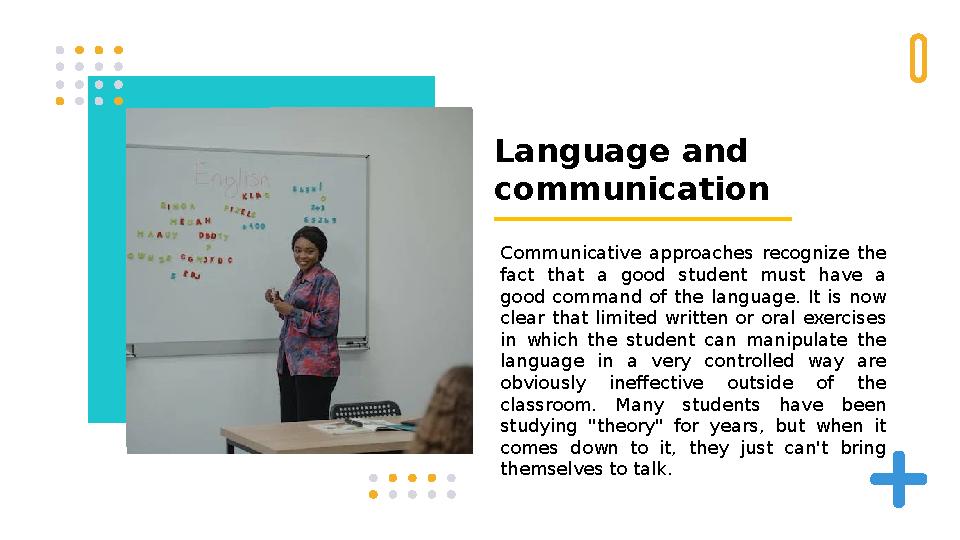 Language and communication Communicative approaches recognize the fact that a good student must have a good comman