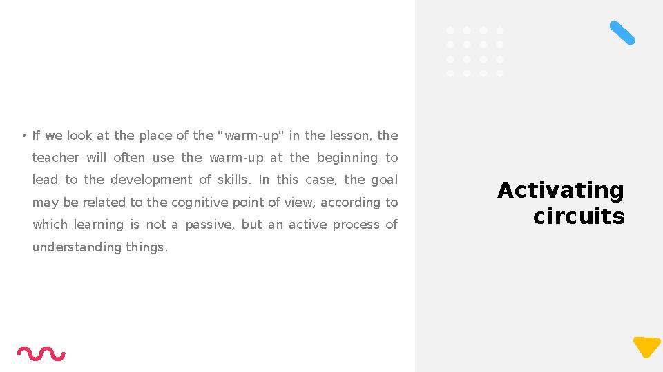 Activating circuits• If we look at the place of the "warm-up" in the lesson, the teacher will often use the warm-up at