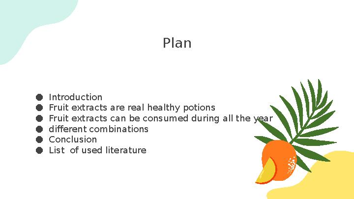 ● Introduction ● Fruit extracts are real healthy potions ● Fruit extracts can be consumed during all the year ● different combin