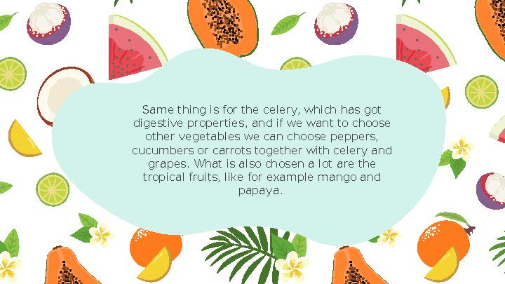 Same thing is for the celery, which has got digestive properties, and if we want to choose other vegetables we can choose pepp