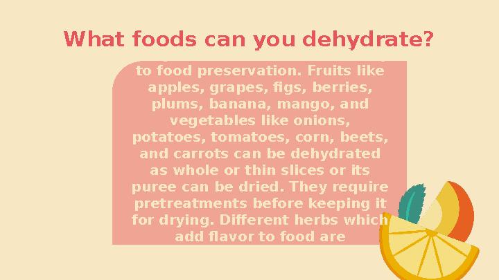 What foods can you dehydrate? Dehydration is the excellent way to food preservation. Fruits like apples, grapes, figs, berries