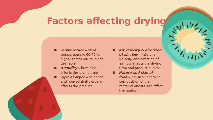 Factors affecting drying ● Temperature – Ideal temperature is 60-70 0 C, higher temperature is not desirable ● Humidity –