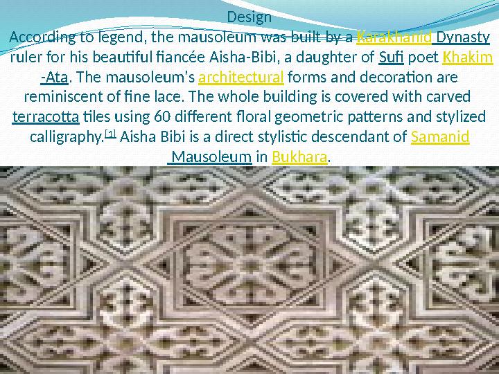 Design According to legend, the mausoleum was built by a Karakhanid Dynasty ruler for his beautiful fiancée Aisha-Bibi, a d