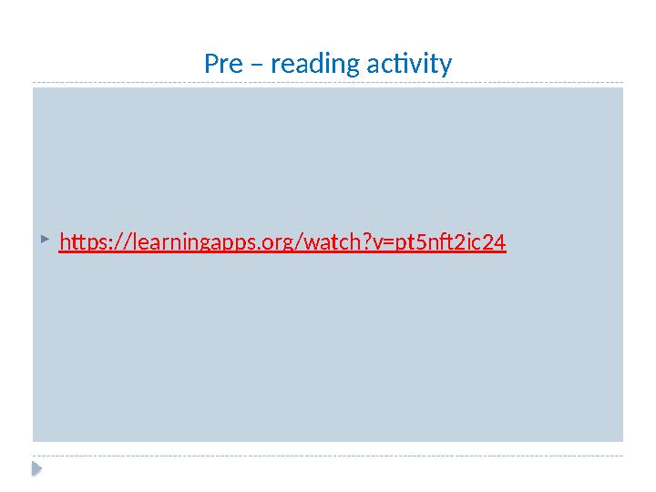 Pre – reading activity  https://learningapps.org/watch?v=pt5nft2ic24