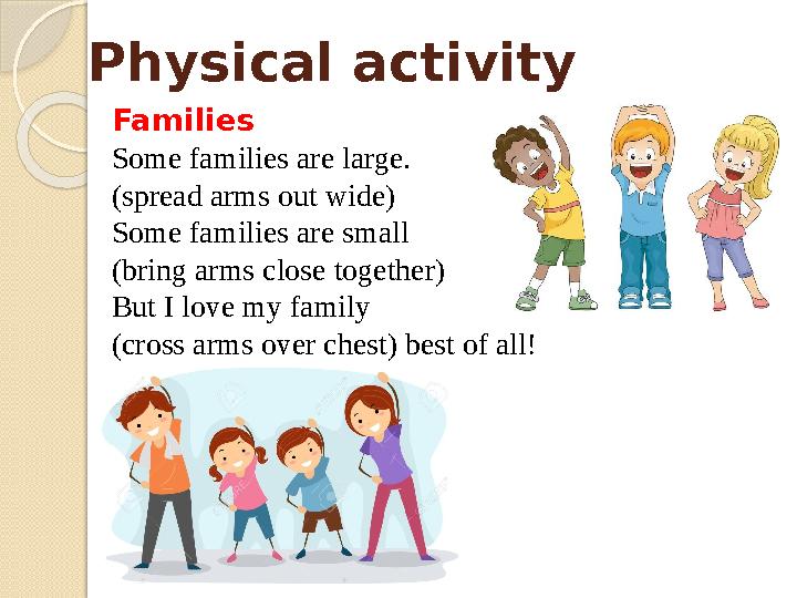 Physical activity Families Some families are large. (spread arms out wide) Some families are small (bring arms close to