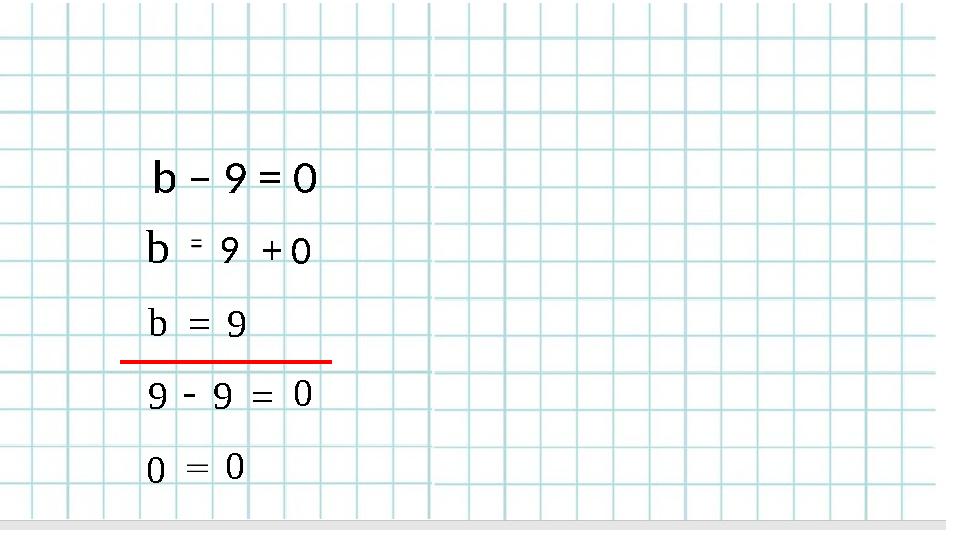 b – 9 = 0 b9+0 b=9 9-9=0 00