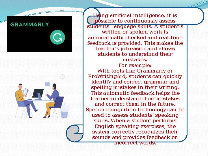 Using artificial intelligence, it is possible to continuously assess students' language skills. A student's written or spoken