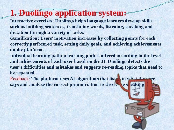 1. Duolingo application system: Interactive exercises: Duolingo helps language learners develop skills such as building sentenc