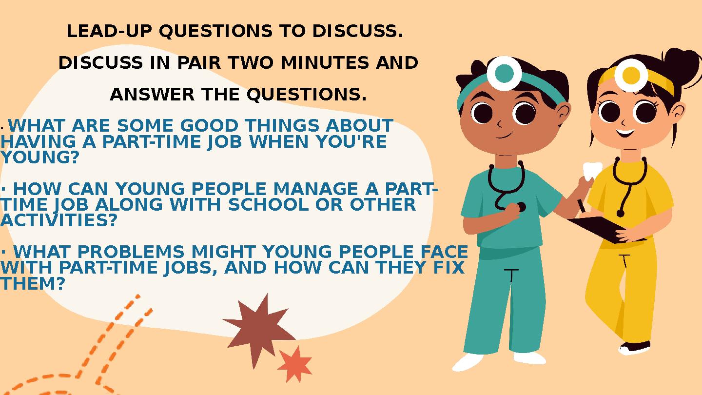 LEAD-UP QUESTIONS TO DISCUSS. DISCUSS IN PAIR TWO MINUTES AND ANSWER THE QUESTIONS. · WHAT ARE SOME GOOD THINGS ABOUT HAVING LEAD-UP QUESTIONS TO DISCUSS. DISCUSS IN PAIR TWO MINUTES AND ANSWER THE QUESTIONS. · WHAT ARE SOME GOOD THINGS ABOUT HAVING