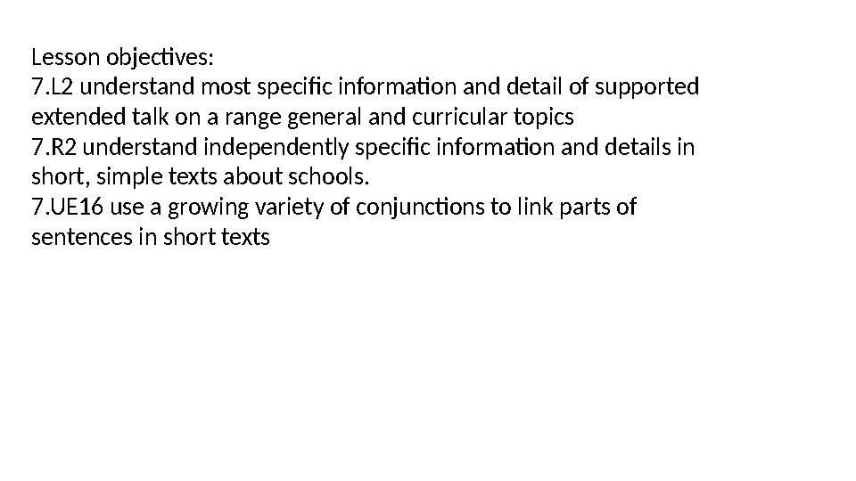 Lesson objectives: 7.L2 understand most specific information and detail of supported extended talk on a range general and curric Lesson objectives: 7.L2 understand most specific information and detail of supported extended talk on a range general and curric