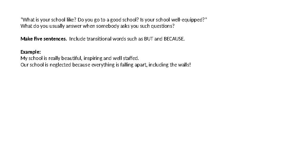 “What is your school like? Do you go to a good school? Is your school well-equipped?“ What do you usually answer when somebody a “What is your school like? Do you go to a good school? Is your school well-equipped?“ What do you usually answer when somebody a