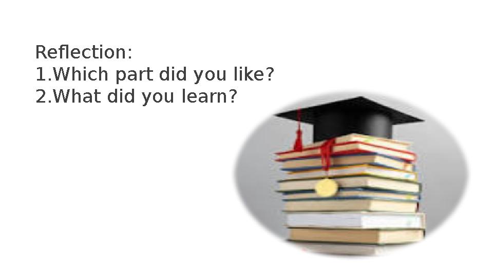 Reflection: 1.Which part did you like? 2.What did you learn? Reflection: 1.Which part did you like? 2.What did you learn?
