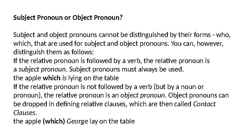 Subject Pronoun or Object Pronoun? Subject and object pronouns cannot be distinguished by their forms - who, which, that are us Subject Pronoun or Object Pronoun? Subject and object pronouns cannot be distinguished by their forms - who, which, that are us