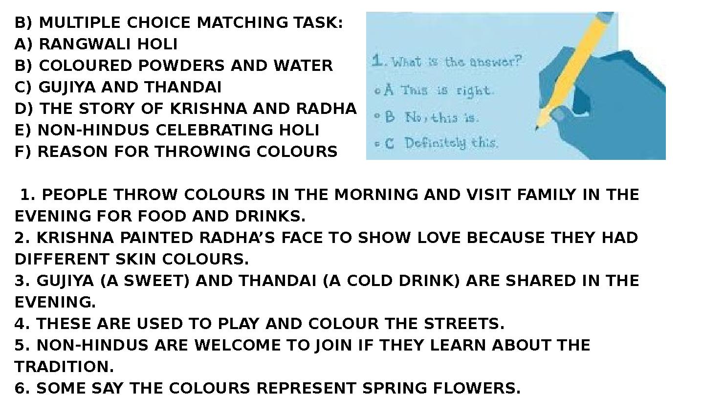 B) MULTIPLE CHOICE MATCHING TASK: A) RANGWALI HOLI B) COLOURED POWDERS AND WATER C) GUJIYA AND THANDAI D) THE STORY OF KRISHNA A B) MULTIPLE CHOICE MATCHING TASK: A) RANGWALI HOLI B) COLOURED POWDERS AND WATER C) GUJIYA AND THANDAI D) THE STORY OF KRISHNA A