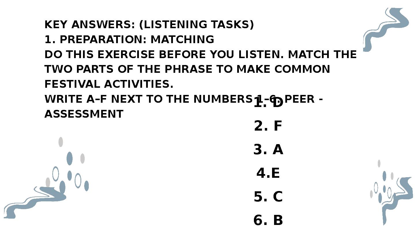 KEY ANSWERS: (LISTENING TASKS) 1. PREPARATION: MATCHING DO THIS EXERCISE BEFORE YOU LISTEN. MATCH THE TWO PARTS OF THE PHRASE T KEY ANSWERS: (LISTENING TASKS) 1. PREPARATION: MATCHING DO THIS EXERCISE BEFORE YOU LISTEN. MATCH THE TWO PARTS OF THE PHRASE T
