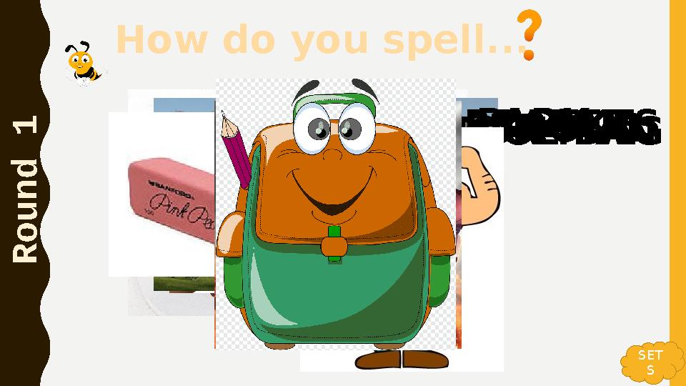 How do you spell... R o u n d 1 CHOCOLATE CAKEHANDPARKIRON MANERASERSSTRONGSCHOOL BAG SET S How do you spell... R o u n d 1 CHOCOLATE CAKEHANDPARKIRON MANERASERSSTRONGSCHOOL BAG SET S