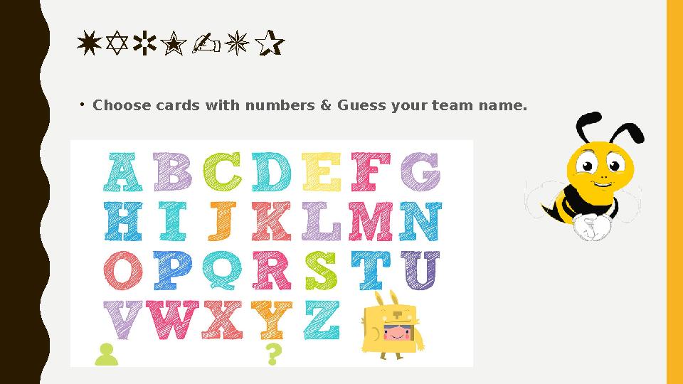 WARM-UP •Choose cards with numbers & Guess your team name. WARM-UP •Choose cards with numbers & Guess your team name.