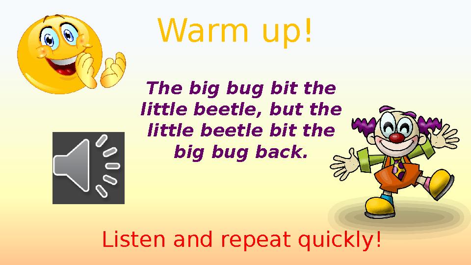 Warm up! The big bug bit the little beetle, but the little beetle bit the big bug back. Listen and repeat quickly!