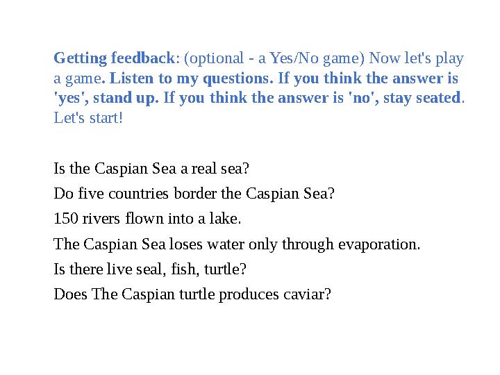 Getting feedback: (optional - a Yes/No game) Now let's play a game. Listen to my questions. If you think the answer is 'yes',