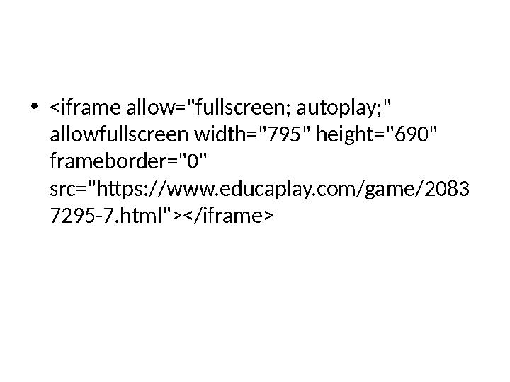 •<iframe allow="fullscreen; autoplay;" allowfullscreen width="795" height="690" frameborder="0" src="https://www.educaplay.co