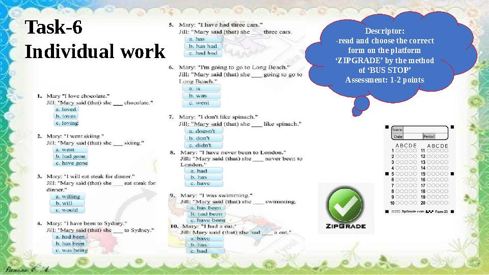 Task-6 Individual work Descriptor: -read and choose the correct form on the platform ‘ZIPGRADE’ by the method of ‘BUS STOP’ A