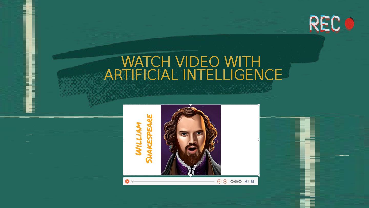 WATCH VIDEO WITH ARTIFICIAL INTELLIGENCE WATCH VIDEO WITH ARTIFICIAL INTELLIGENCE