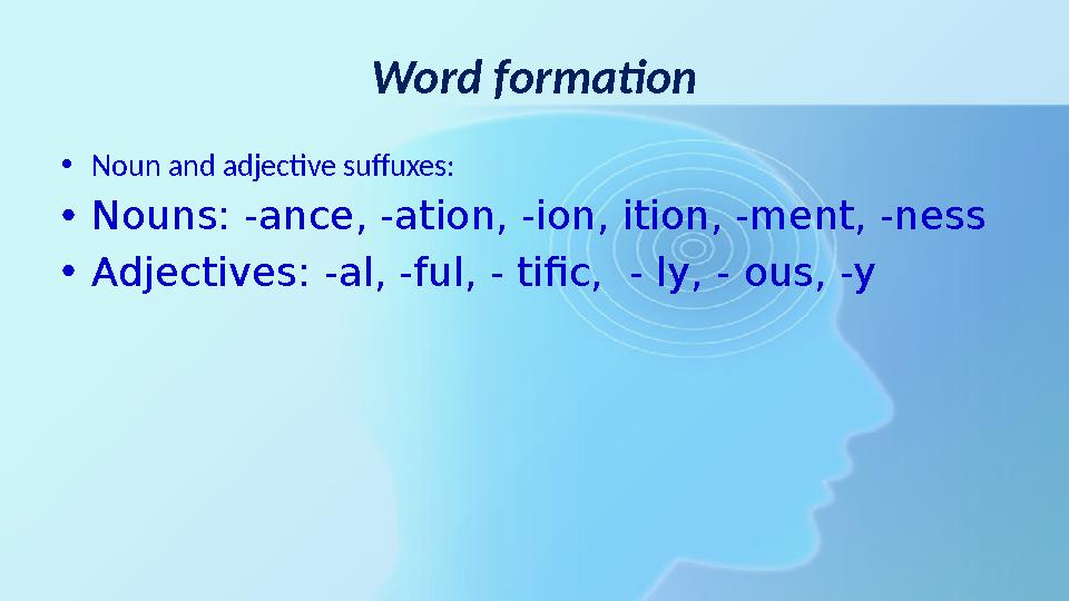 Word formation •Noun and adjective suffuxes: •Nouns: -ance, -ation, -ion, ition, -ment, -ness •Adjectives: -al, -ful, - tific, Word formation •Noun and adjective suffuxes: •Nouns: -ance, -ation, -ion, ition, -ment, -ness •Adjectives: -al, -ful, - tific,
